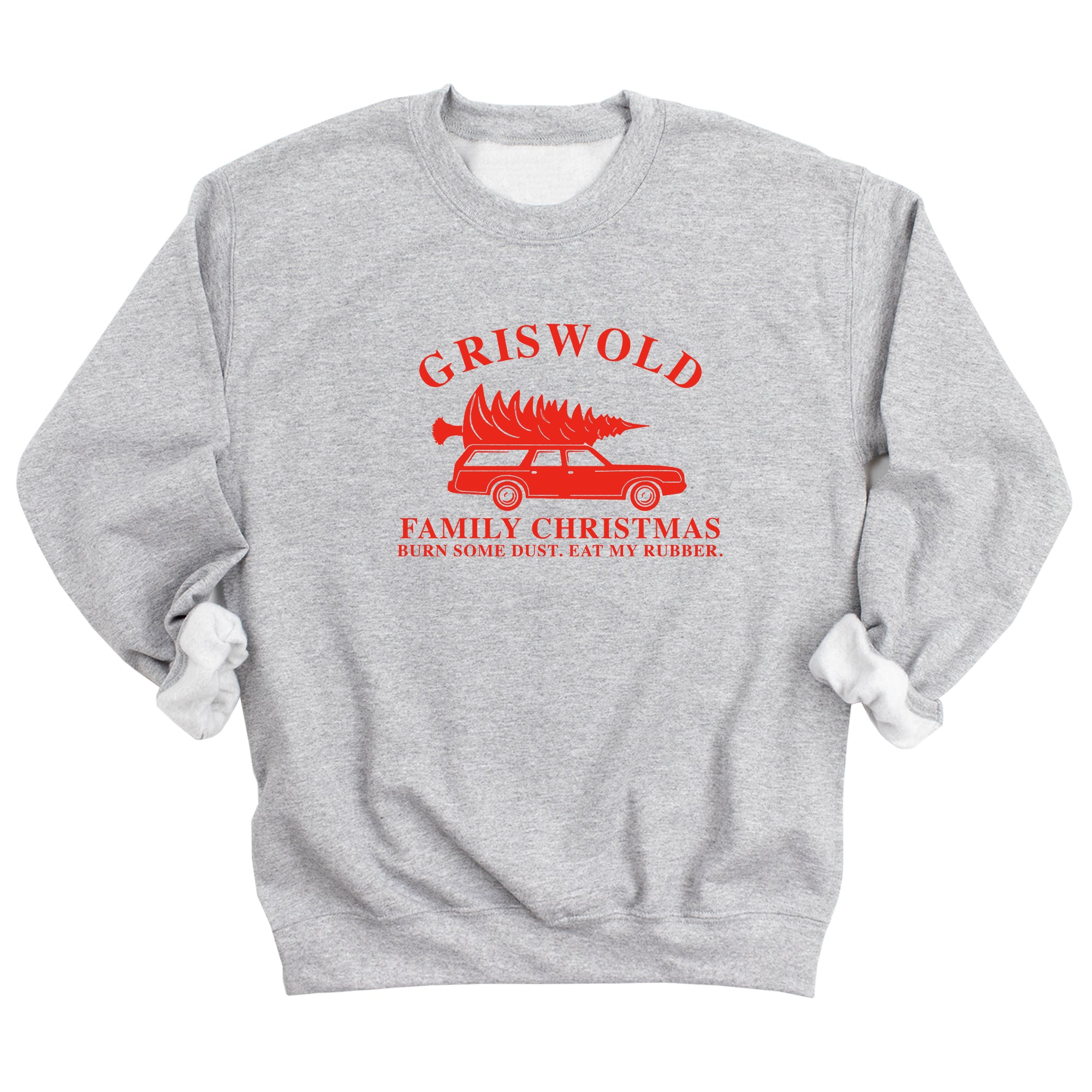 Griswold Family Christmas - Burn Some Dust. Eat My Rubber. Sweatshirt