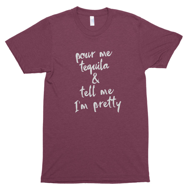 Pour Me Tequila & Tell Me I'm Pretty Premium Unisex T-Shirt