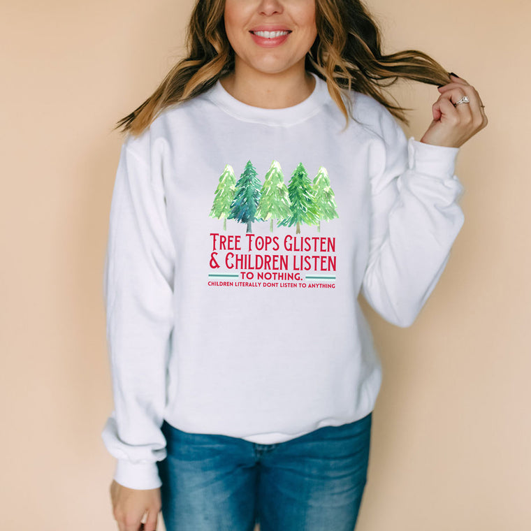 Tree Tops Glisten & Children Listen to Nothing Sweatshirt