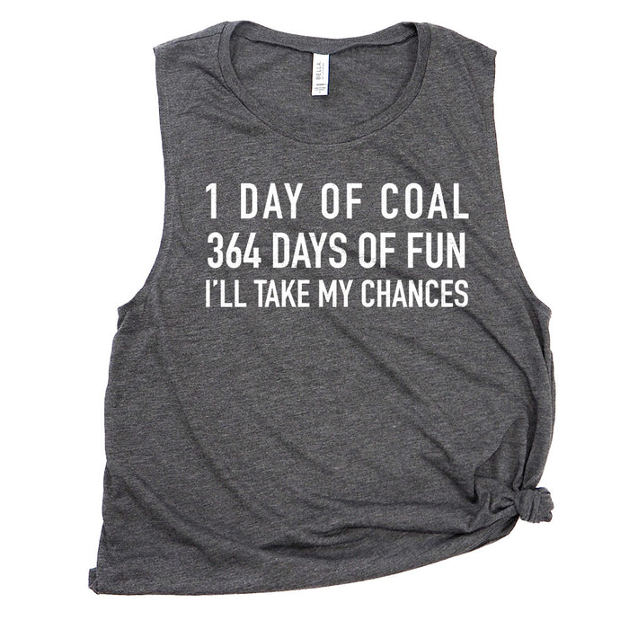 1 Day of Coal 364 Days of Fun I'll Take My Chances Muscle Tee