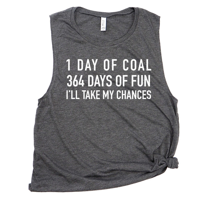 1 Day of Coal 364 Days of Fun I'll Take My Chances Muscle Tee