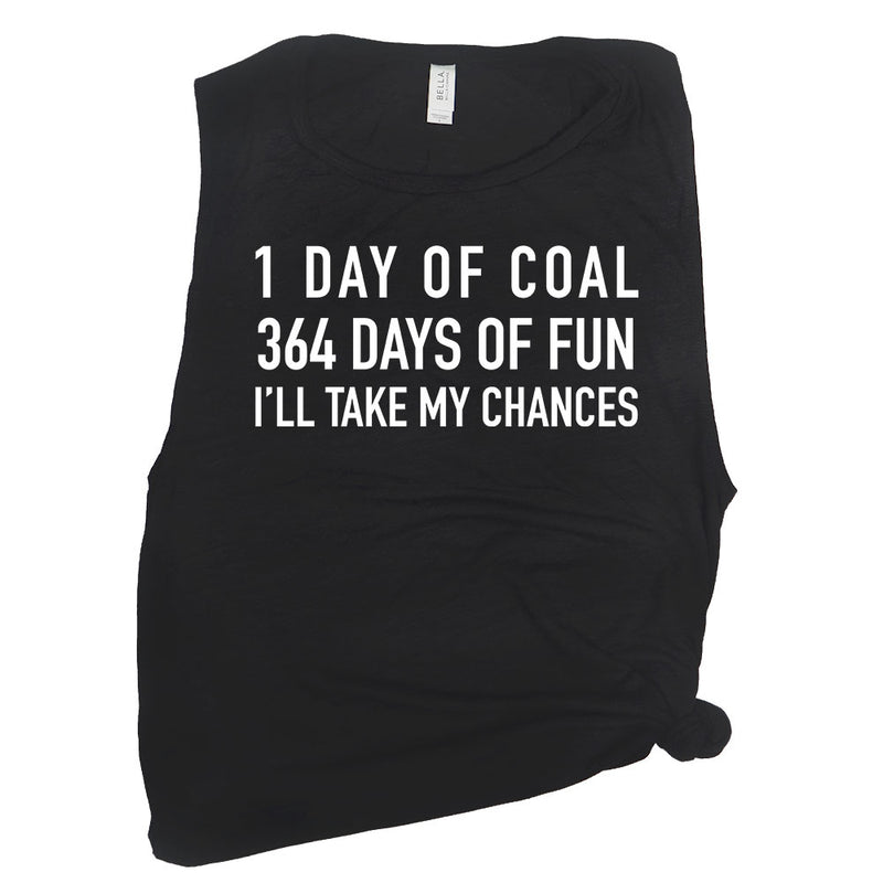 1 Day of Coal 364 Days of Fun I'll Take My Chances Muscle Tee