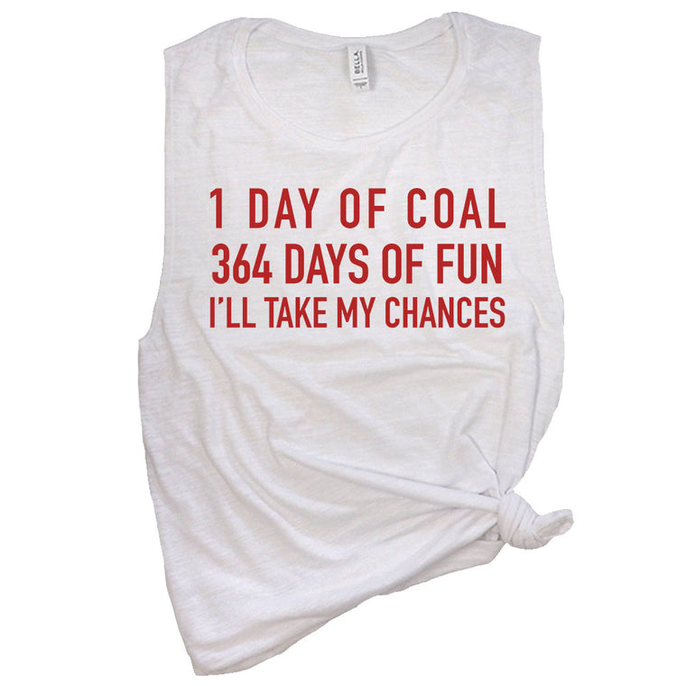 1 Day of Coal 364 Days of Fun I'll Take My Chances Muscle Tee