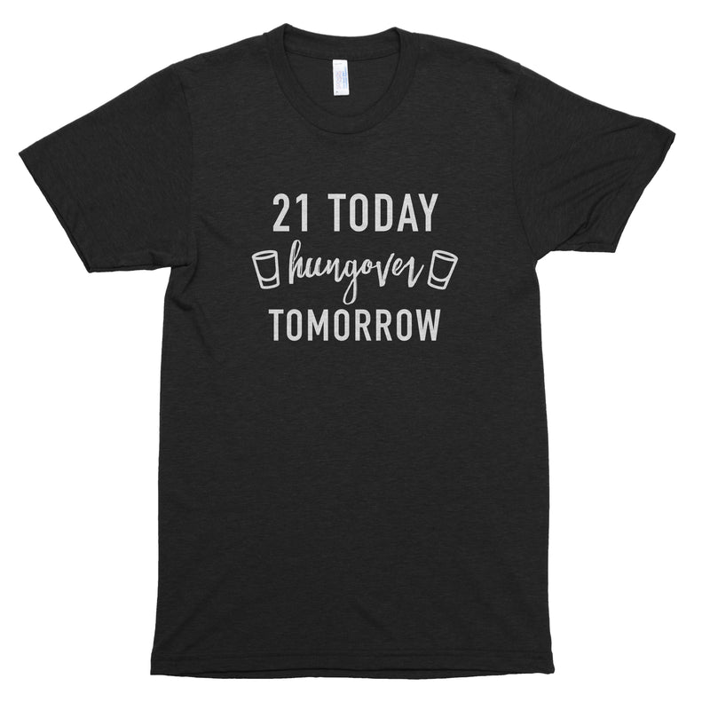 21 Today Hungover Tomorrow Premium Unisex T-Shirt