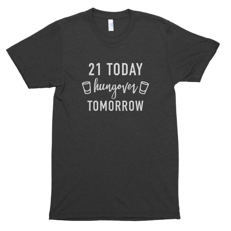 21 Today Hungover Tomorrow Premium Unisex T-Shirt