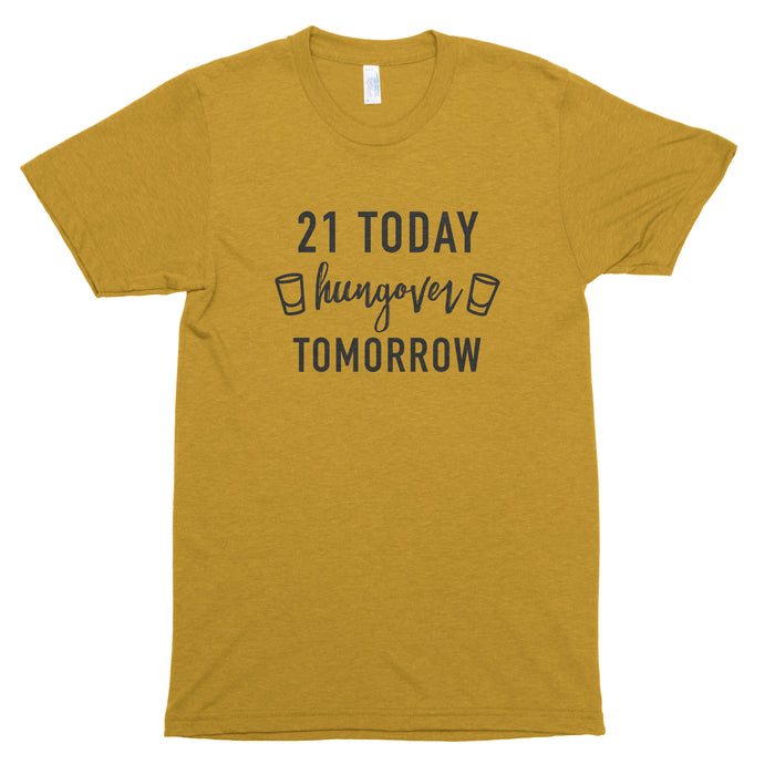 21 Today Hungover Tomorrow Premium Unisex T-Shirt