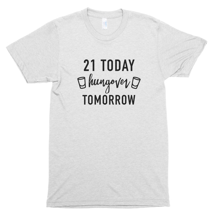 21 Today Hungover Tomorrow Premium Unisex T-Shirt