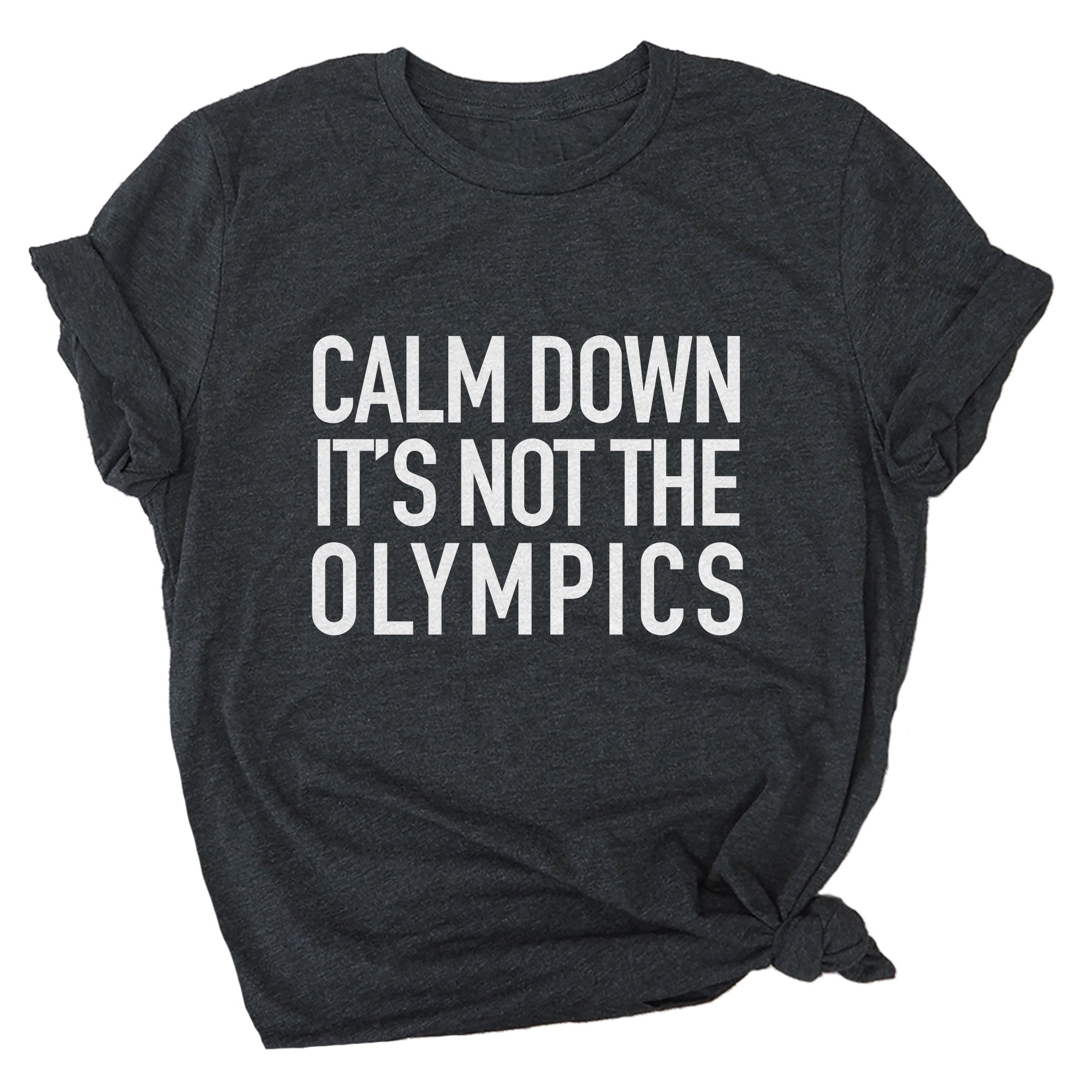 Calm Down It's Not the Olympics Premium Unisex T-Shirt