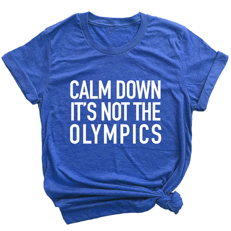 Calm Down It's Not the Olympics Premium Unisex T-Shirt