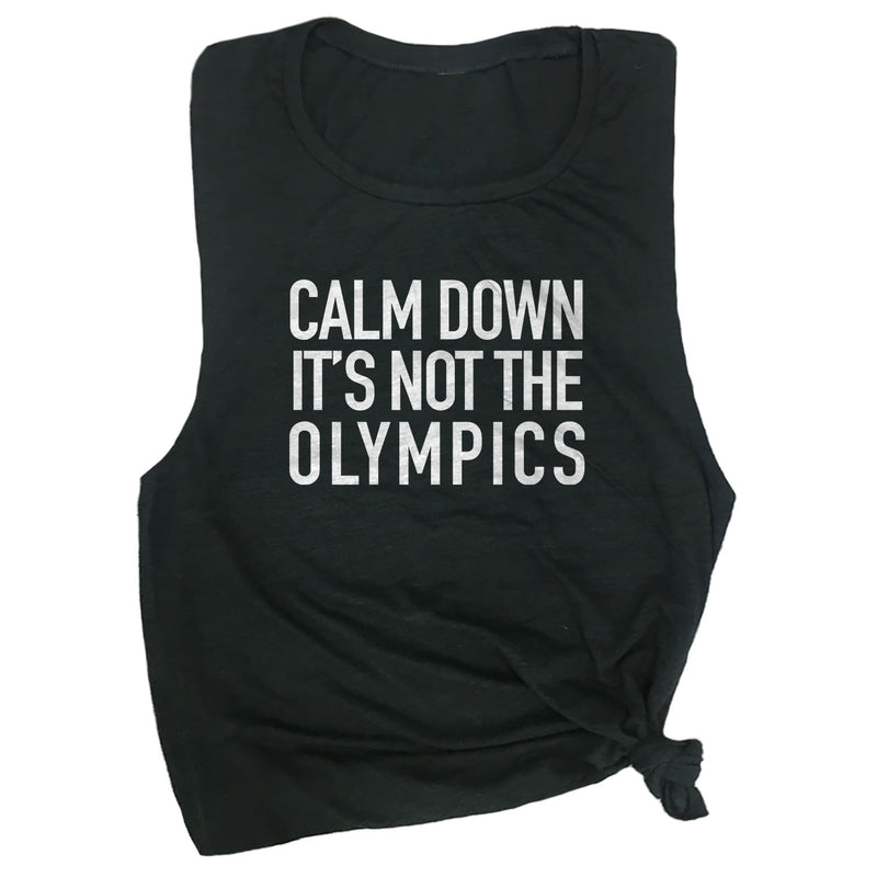 Calm Down It's Not The Olympics Muscle Tee