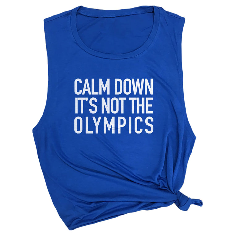 Calm Down It's Not The Olympics Muscle Tee