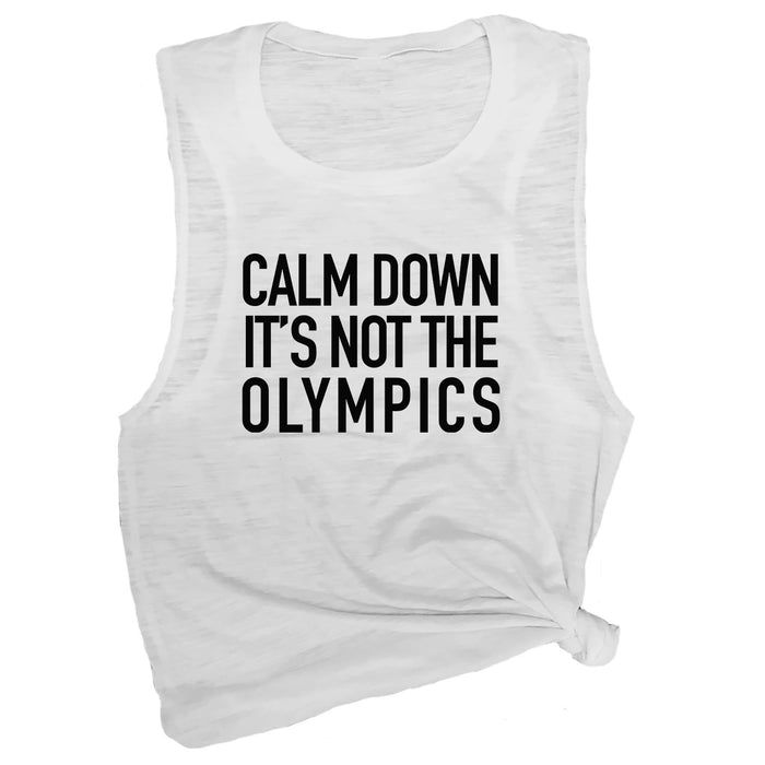 Calm Down It's Not The Olympics Muscle Tee