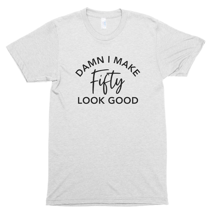 Damn I Make 50 Look Good Premium Unisex T-Shirt