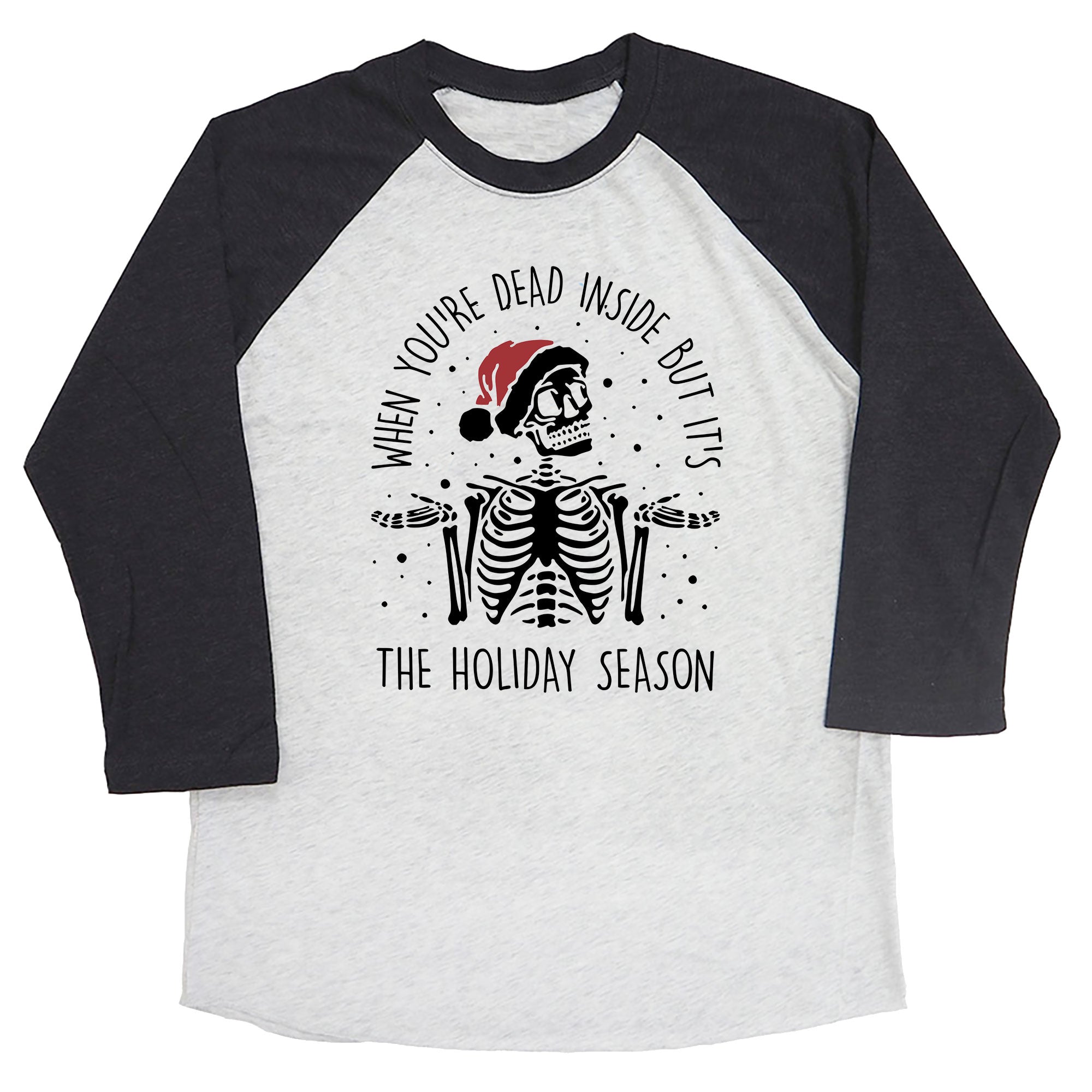 When You're Dead Inside but it's the Holiday Season Raglan Tee