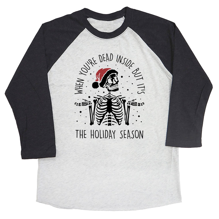 When You're Dead Inside but it's the Holiday Season Raglan Tee