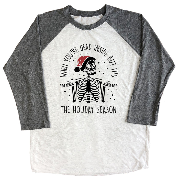 When You're Dead Inside but it's the Holiday Season Raglan Tee