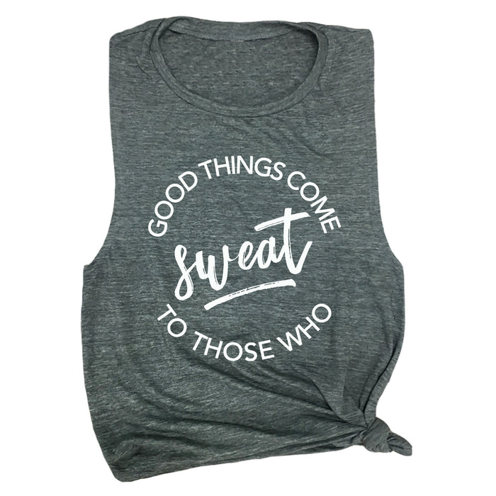 Good Things Come to Those Who Sweat Muscle Tee