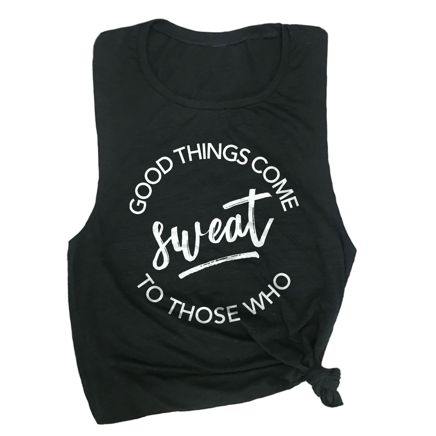 Good Things Come to Those Who Sweat Muscle Tee