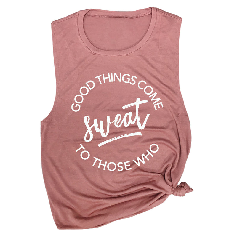 Good Things Come to Those Who Sweat Muscle Tee