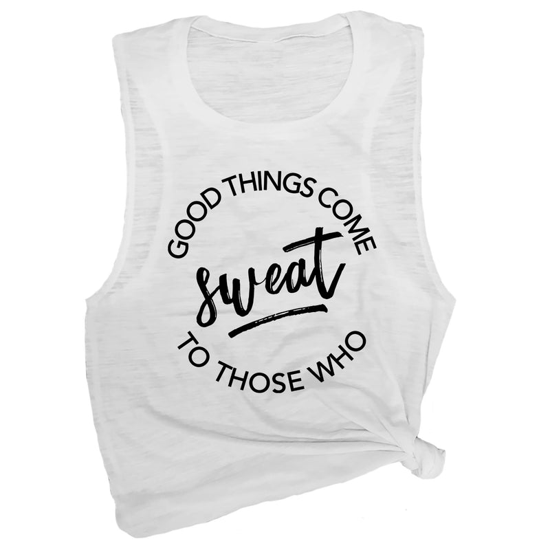 Good Things Come to Those Who Sweat Muscle Tee