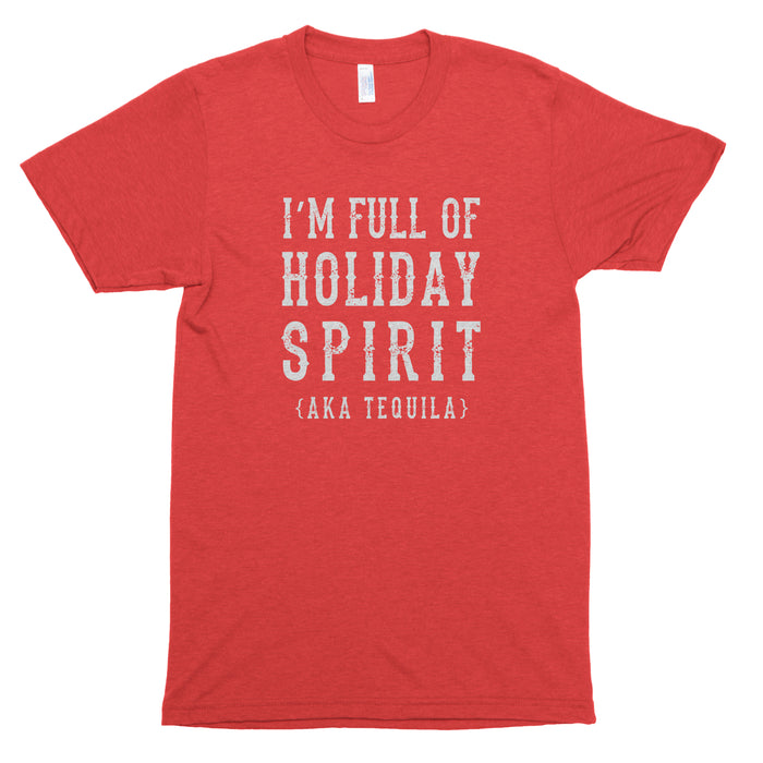 I'm Full of Holiday Spirit (AKA Tequila) Premium Unisex T-Shirt