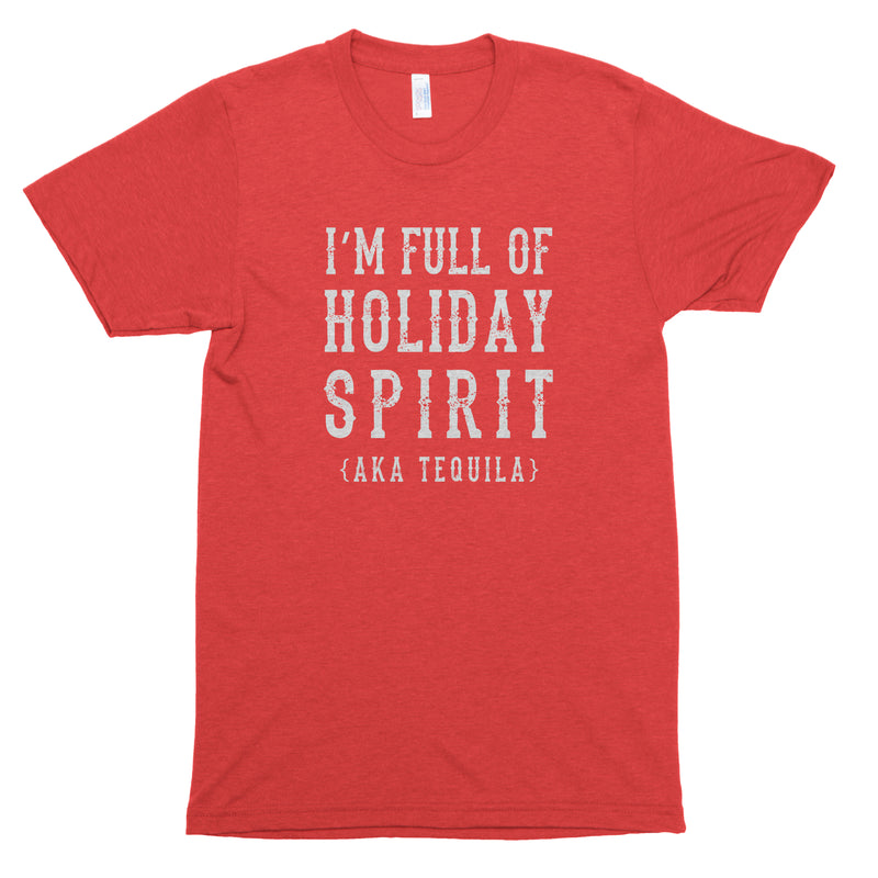 I'm Full of Holiday Spirit (AKA Tequila) Premium Unisex T-Shirt