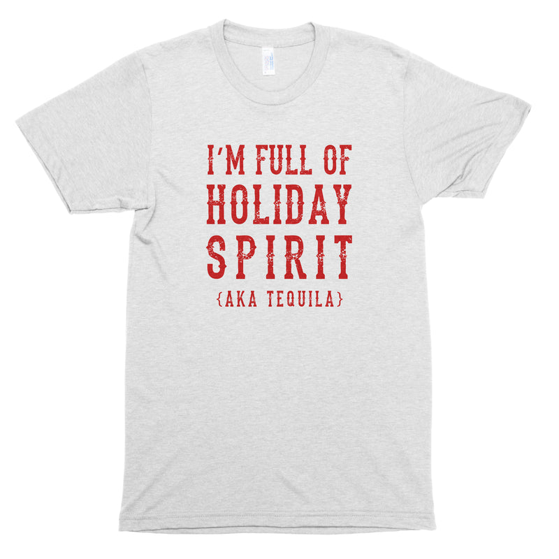I'm Full of Holiday Spirit (AKA Tequila) Premium Unisex T-Shirt