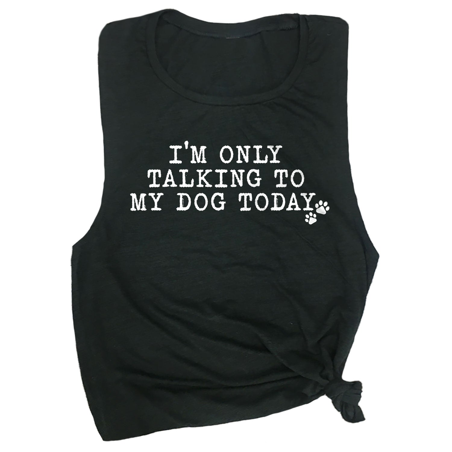 I'm Only Talking to My Dog Today Muscle Tee