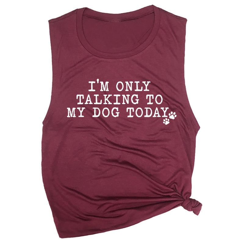 I'm Only Talking to My Dog Today Muscle Tee