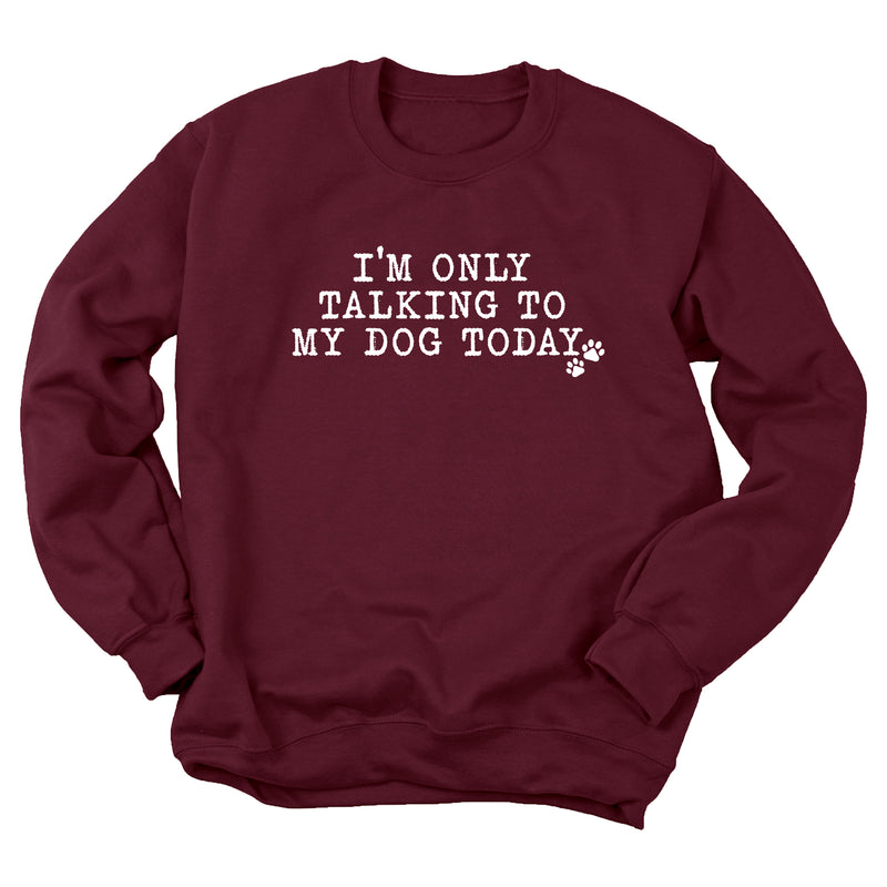 I'm Only Talking to My Dog Today Sweatshirt