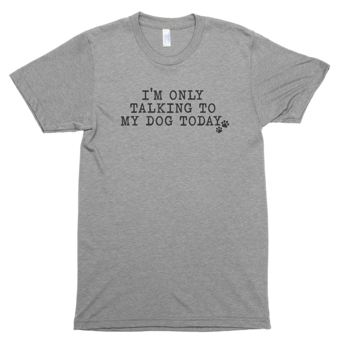 I'm Only Talking to My Dog Today Premium Unisex T-Shirt