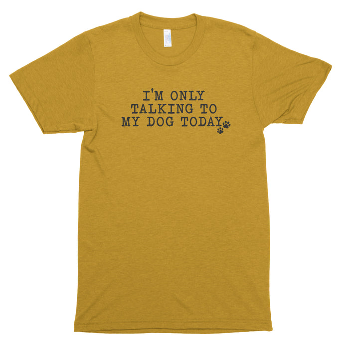 I'm Only Talking to My Dog Today Premium Unisex T-Shirt