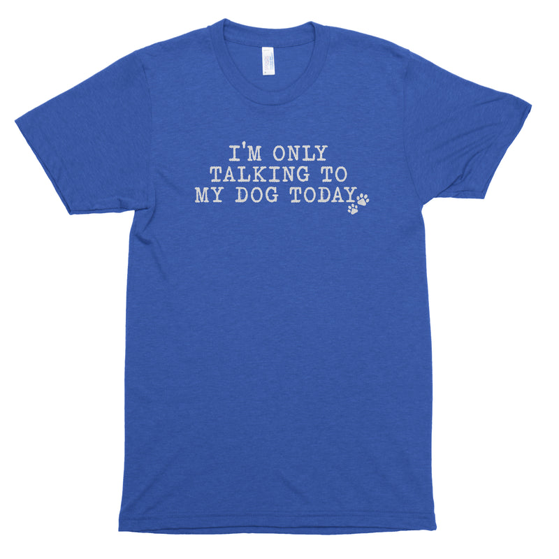 I'm Only Talking to My Dog Today Premium Unisex T-Shirt