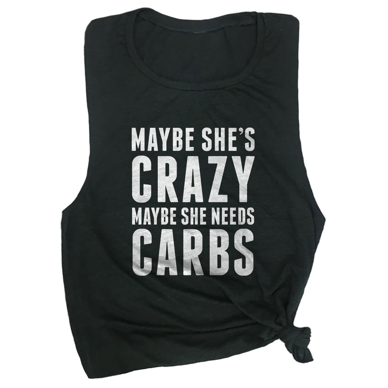 Maybe She's Crazy, Maybe She Needs Carbs Muscle Tee