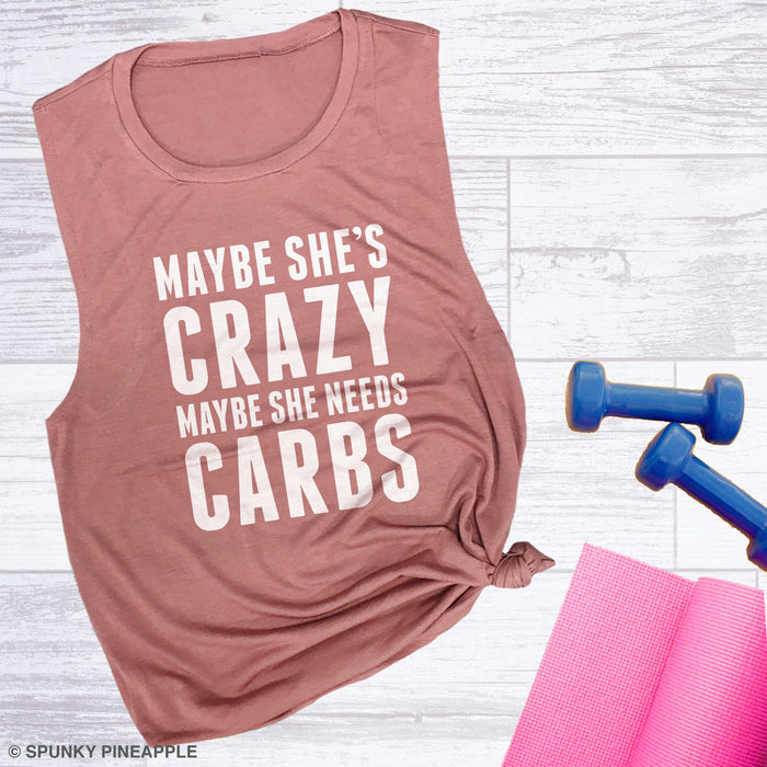 Maybe She's Crazy, Maybe She Needs Carbs Women's Gym Muscle Tee