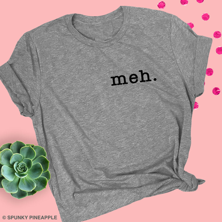 Meh. Premium Unisex T-Shirt