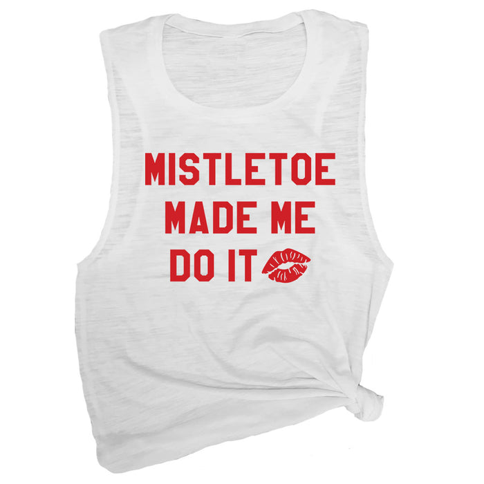 Mistletoe Made Me Do It Muscle Tee