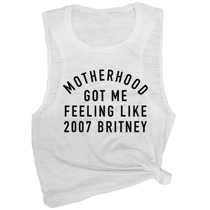 Motherhood Got Me Feeling Like 2007 Britney Muscle Tee