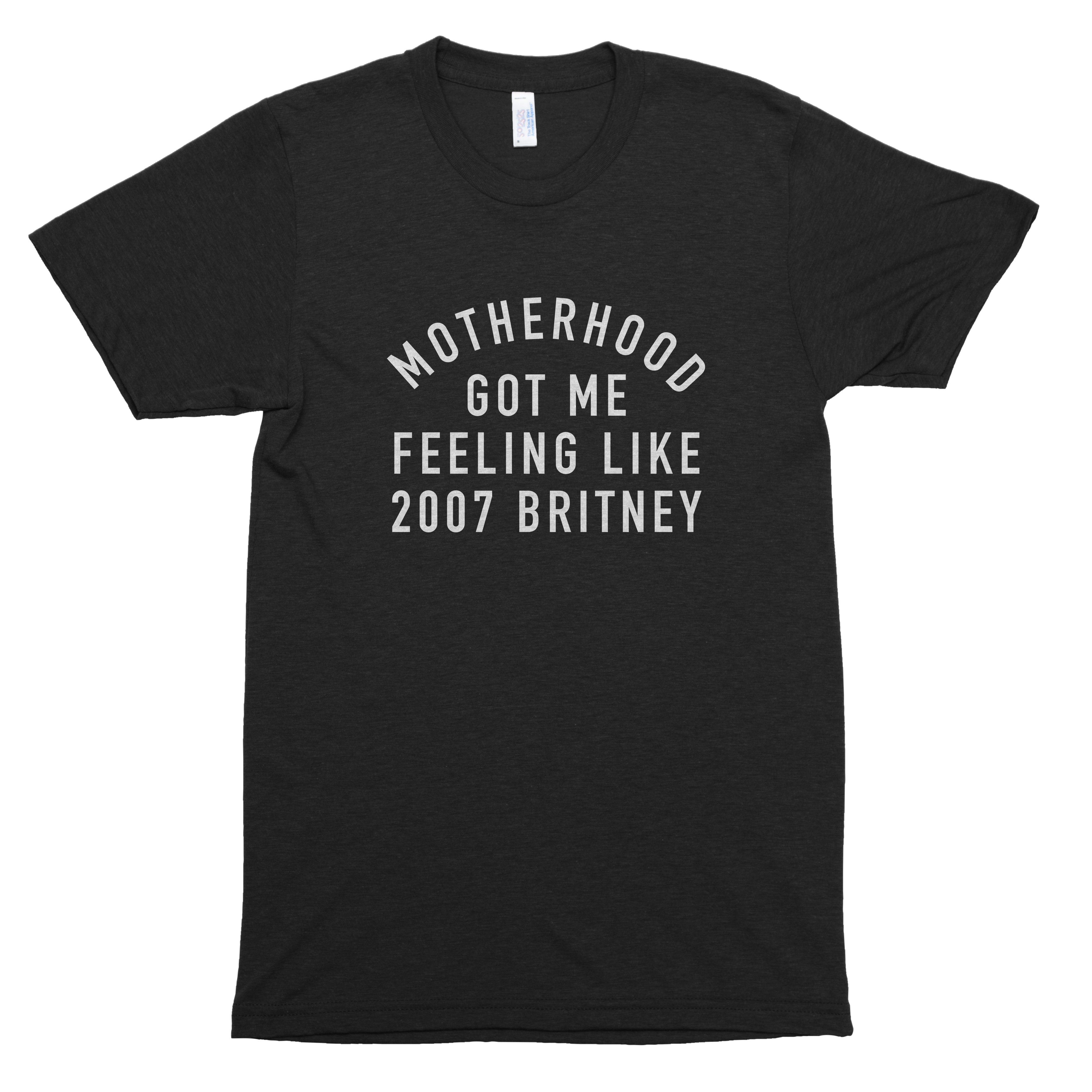 Motherhood Got Me Feeling Like 2007 Britney Premium Unisex T-Shirt