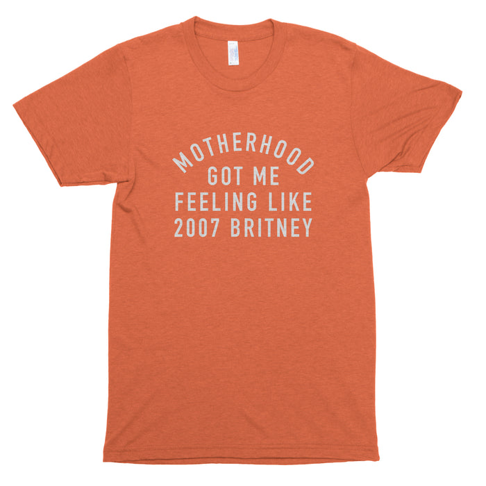 Motherhood Got Me Feeling Like 2007 Britney Premium Unisex T-Shirt