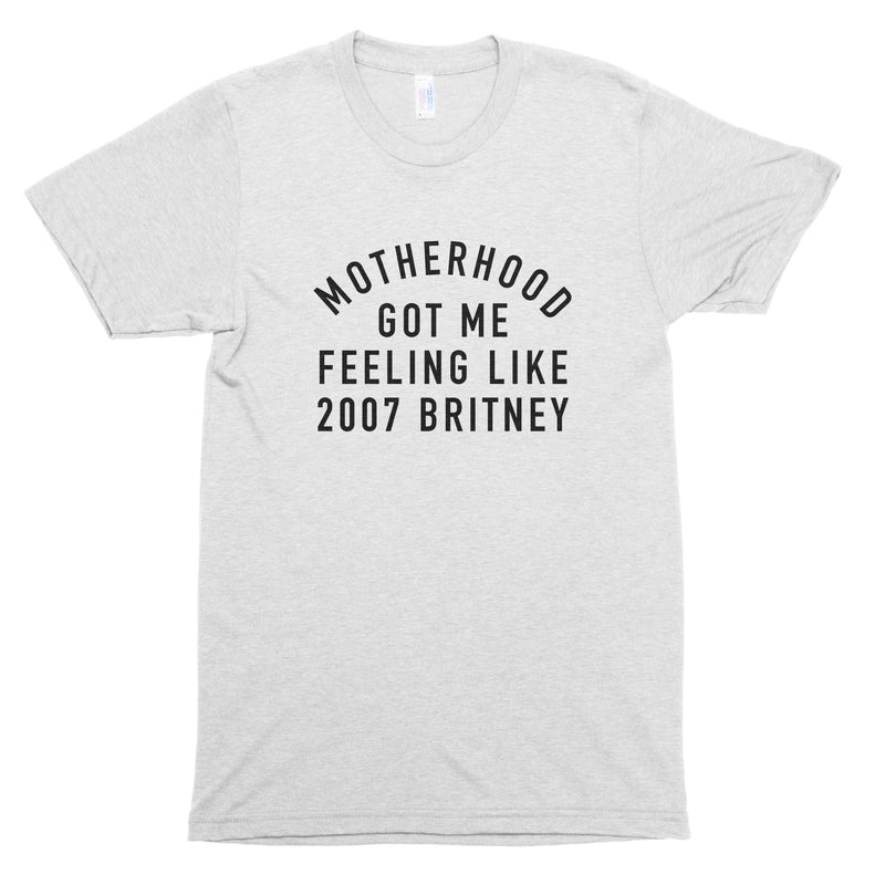 Motherhood Got Me Feeling Like 2007 Britney Premium Unisex T-Shirt