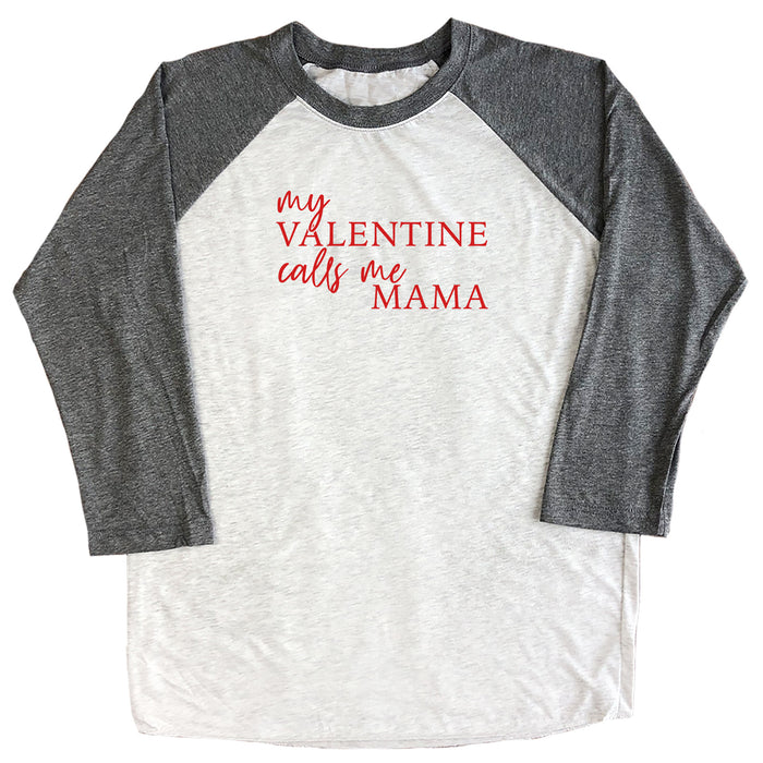 My Valentine Calls Me Mama Raglan Tee