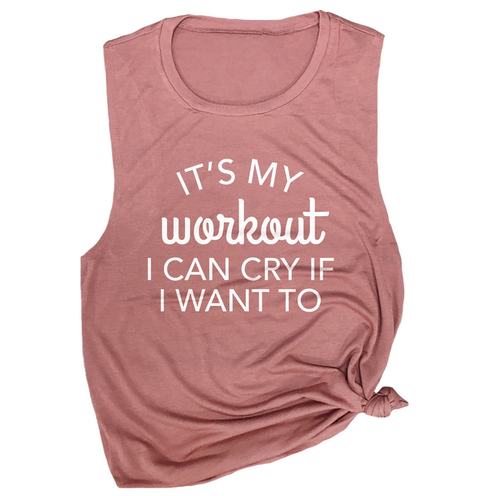 It's My Workout, I Can Cry If I Want To Muscle Tee