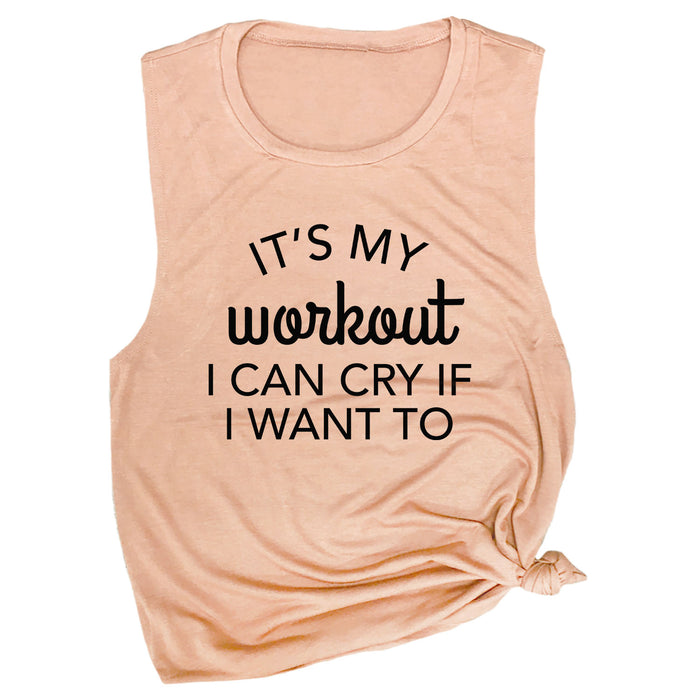 It's My Workout, I Can Cry If I Want To Muscle Tee