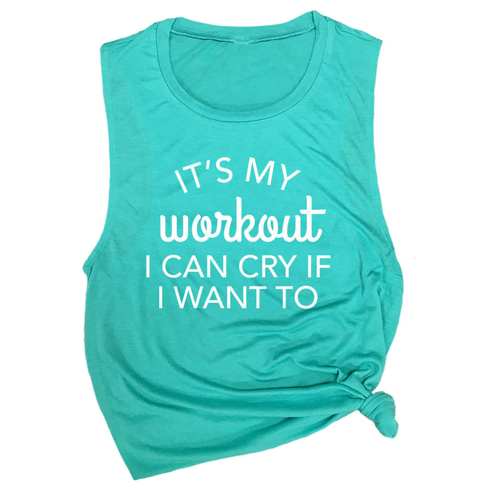 It's My Workout, I Can Cry If I Want To Muscle Tee