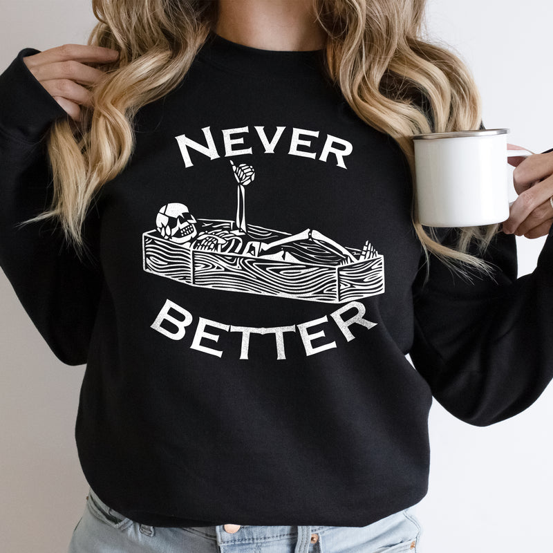 Never Better Sweatshirt