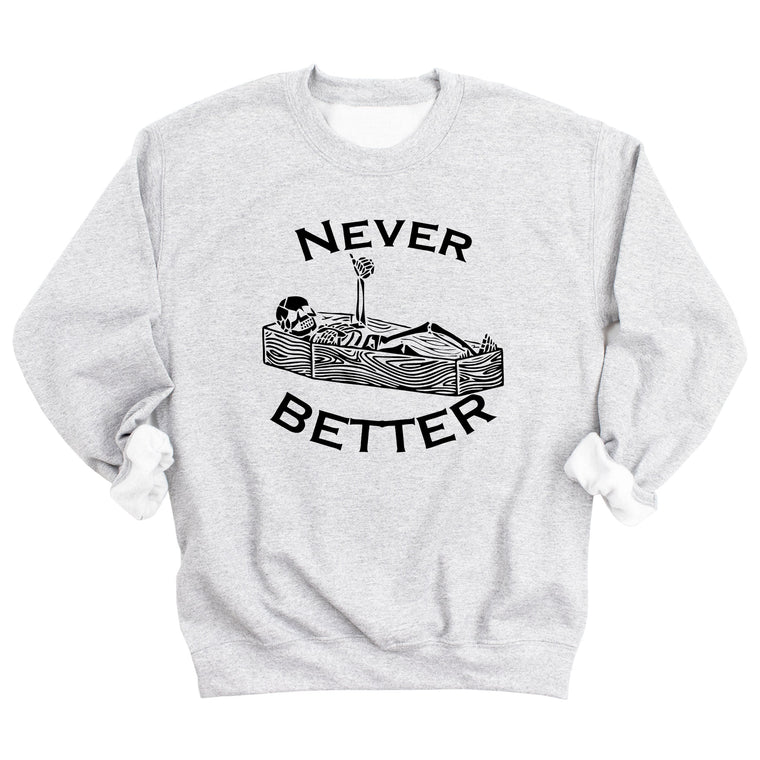 Never Better Sweatshirt