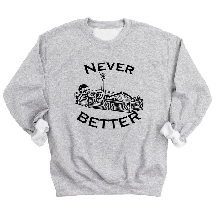 Never Better Sweatshirt