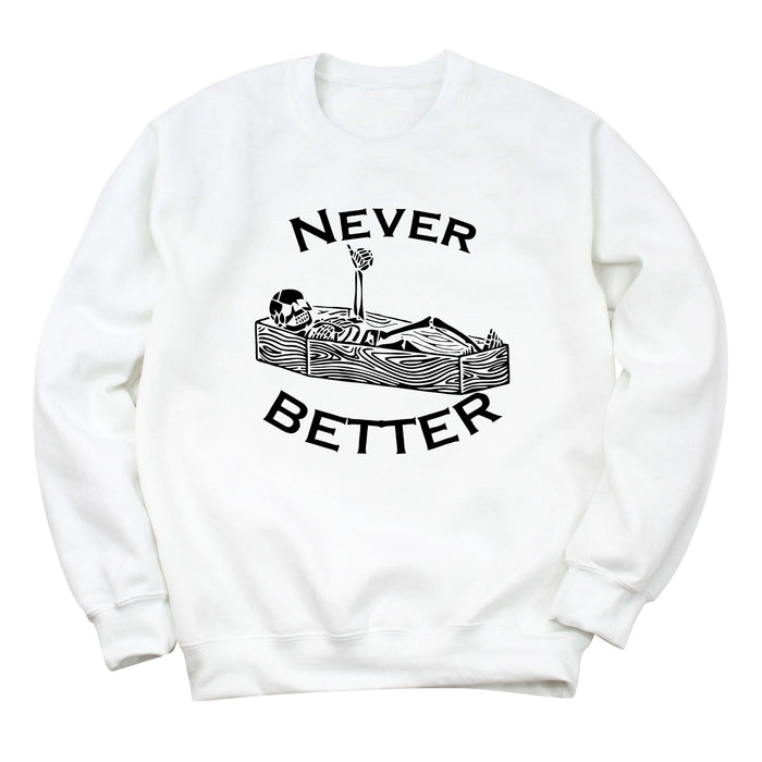 Never Better Sweatshirt