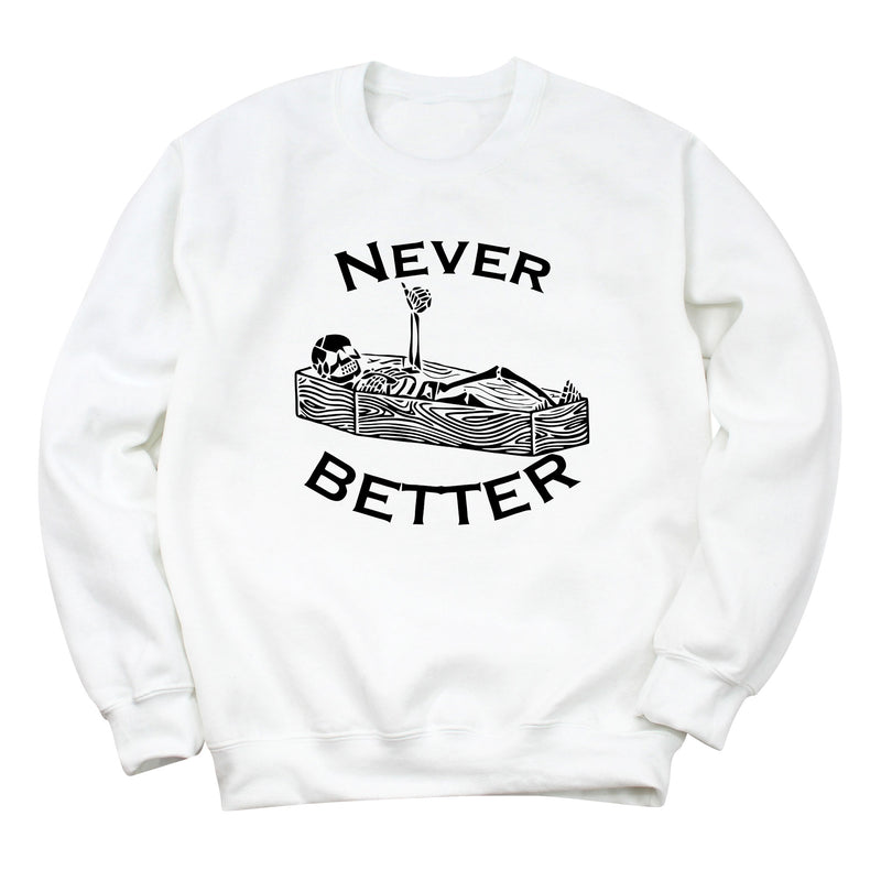 Never Better Sweatshirt